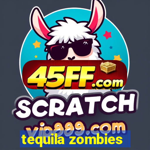 tequila zombies